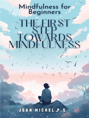 cover image of Mindfulness for beginners--The First Step Towards Mindfulness
